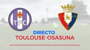 Directo | Toulouse-Osasuna, partido amistoso  