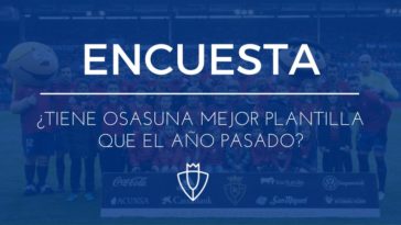 ENCUESTA | ¿Tiene Osasuna mejor plantilla que el año pasado?  