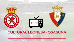 Horario y Dónde ver el Cultural Leonesa-Osasuna  