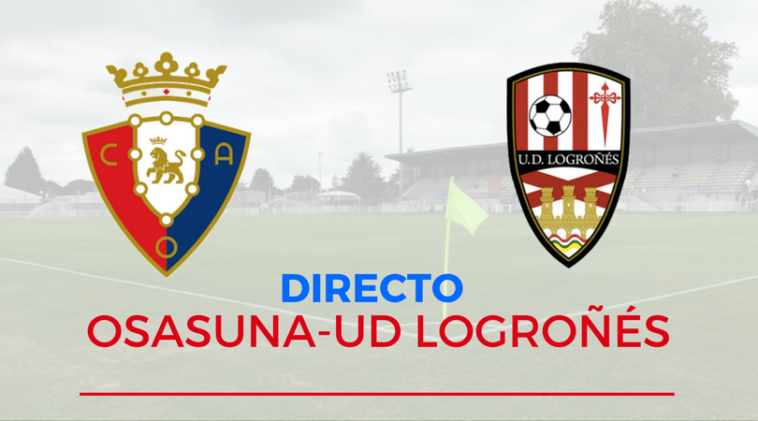 Directo | Osasuna 2-1 UD Logroñés (FINAL)  